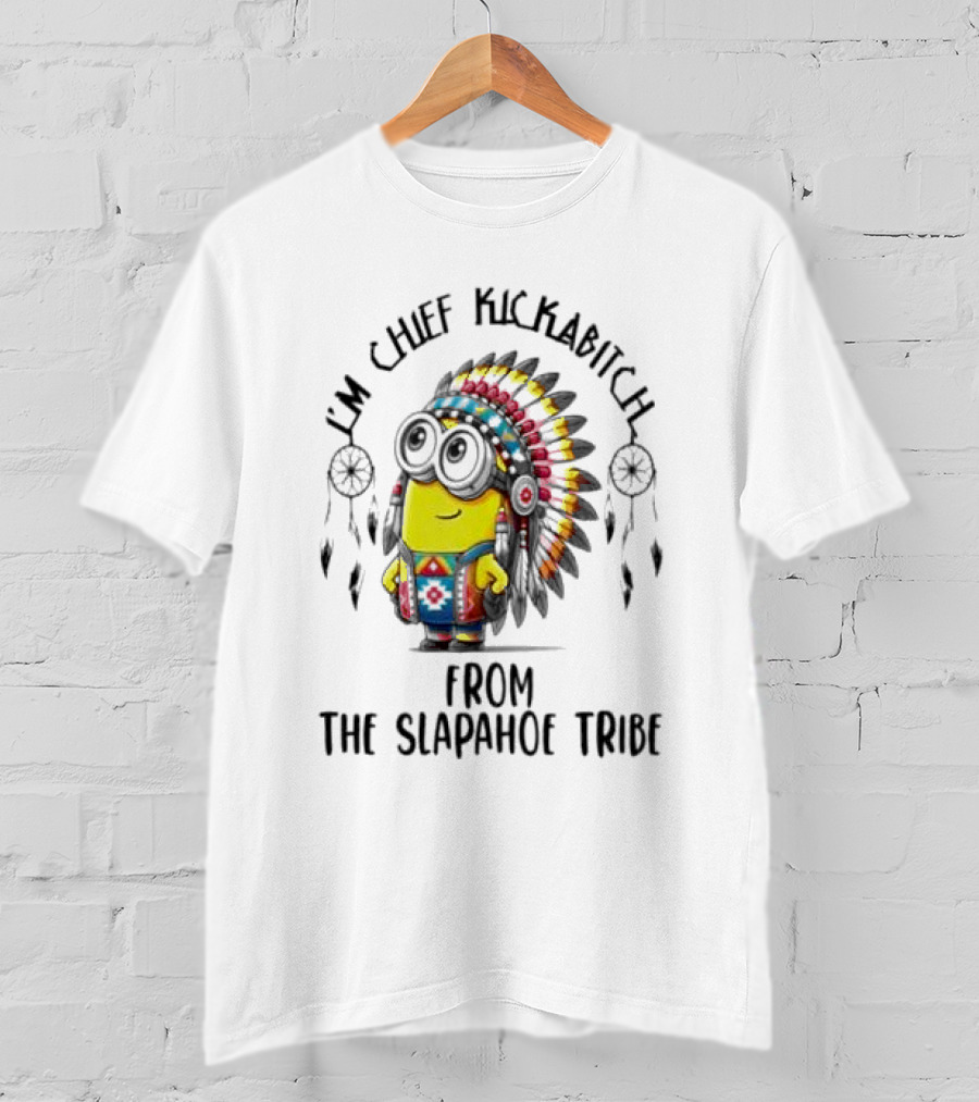 Minion Native I’m Chief Kickabitch From The Slapahoe Tribe T-Shirt