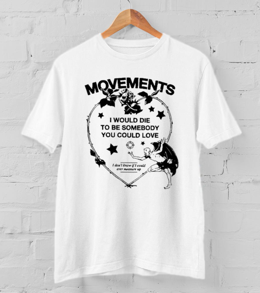 Movements Devil Tightrope I Would Die To Be Somebody You I Don't Know If I Could Ever Measure Up T-Shirt