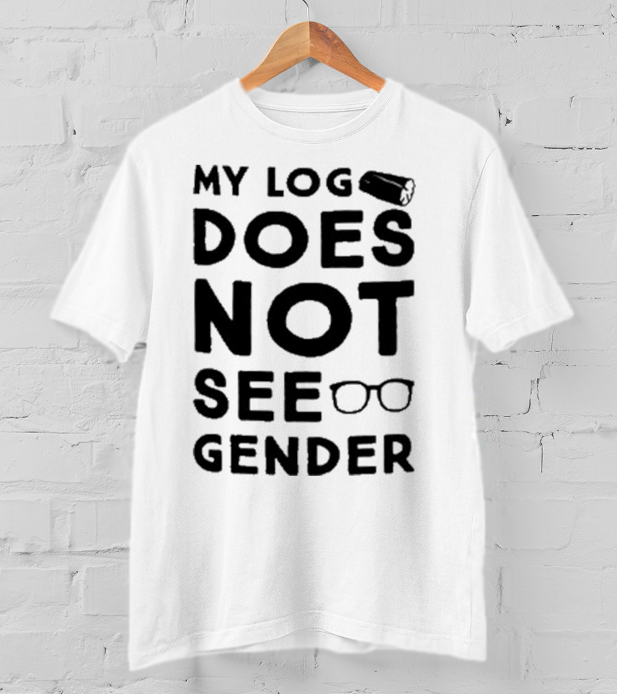 My Log Does Not See Gender T-Shirt
