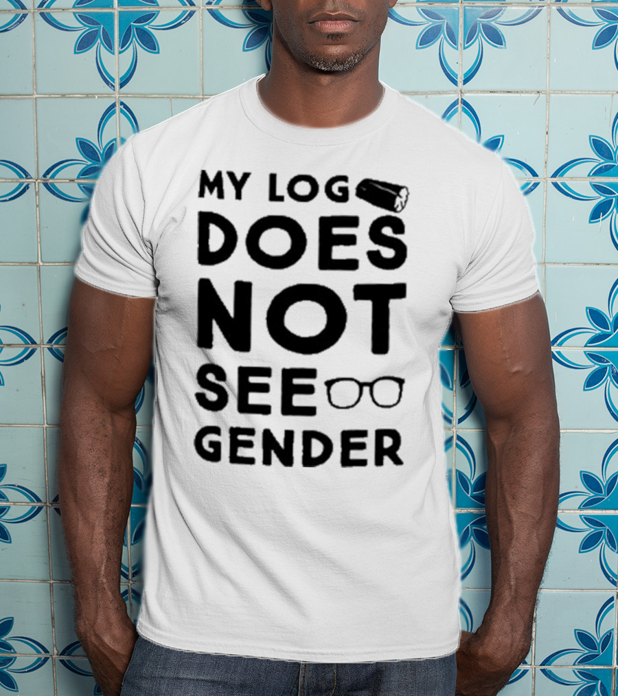 My Log Does Not See Gender T-Shirt