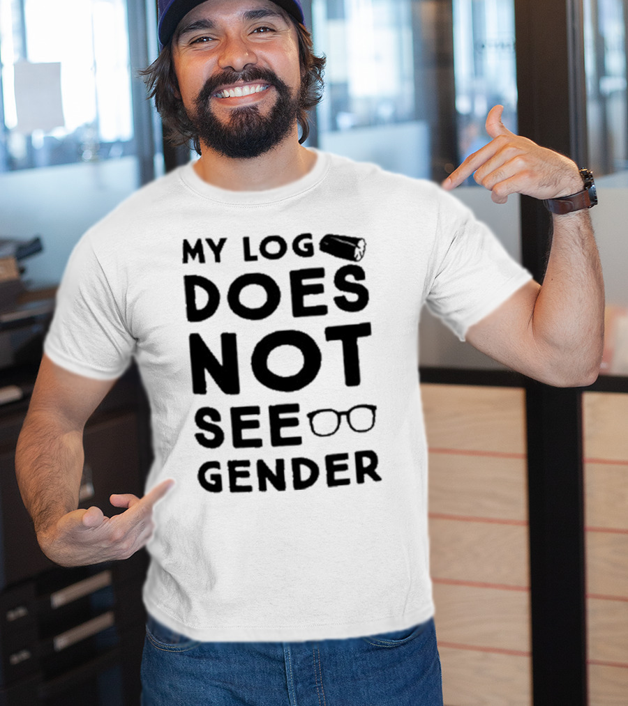 My Log Does Not See Gender T-Shirt