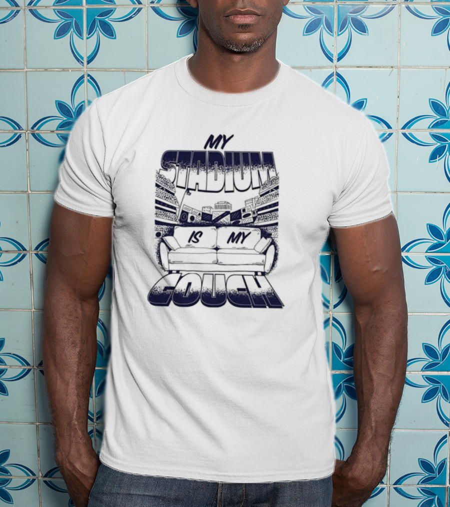 My Stadium Is My Couch 2025 Sports Fan Living Room Party T-Shirt