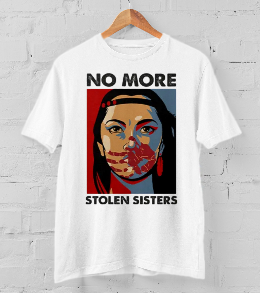 No More Stolen Sisters Native American Bold Statement T-Shirt