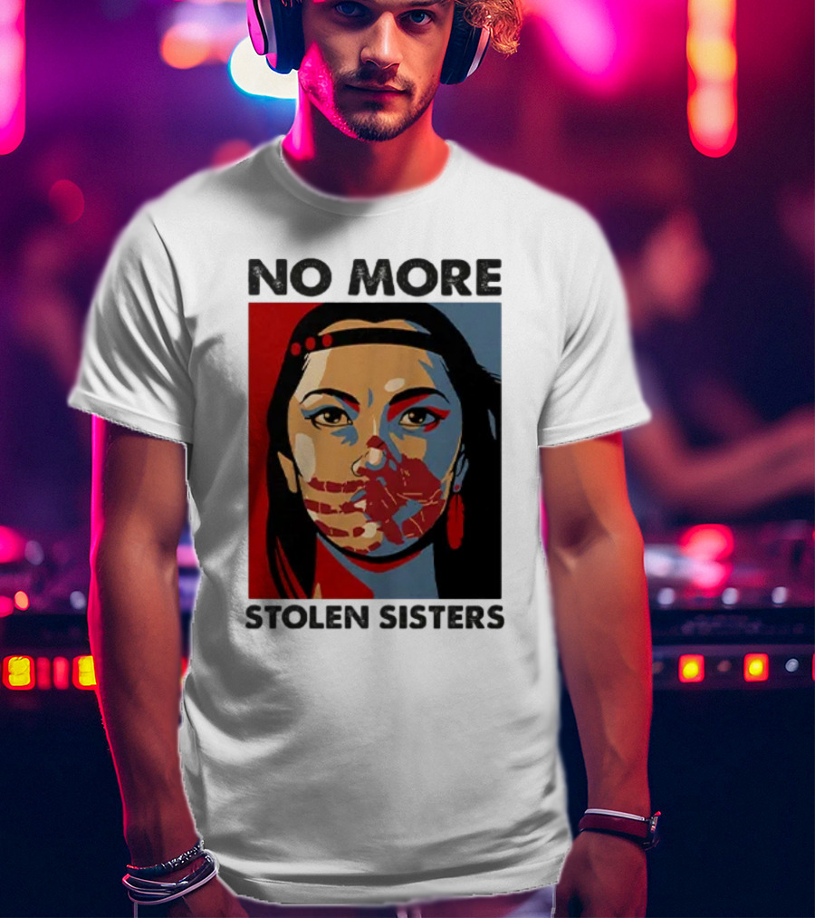 No More Stolen Sisters Native American Bold Statement T-Shirt