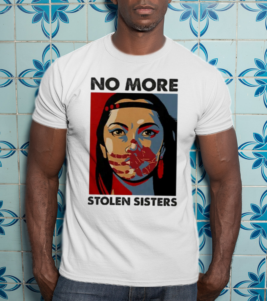 No More Stolen Sisters Native American Bold Statement T-Shirt