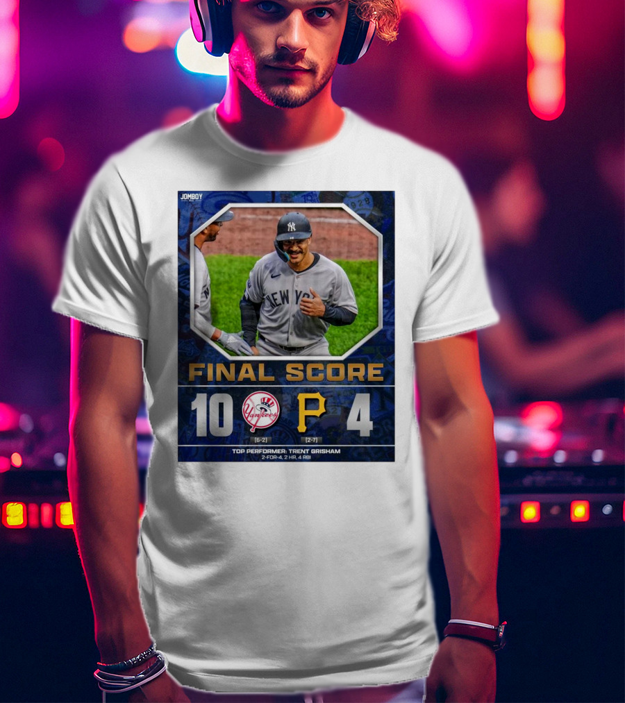 New York Yankees 10-4 Victory Over Pittsburgh Pirates Top Performer Trent Grisham April 5 2025 MLB T-Shirt