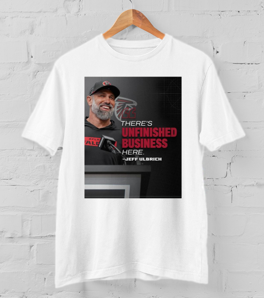 Atlanta Falcons There’s Unfinished Business Here Jeff Ulbrich T-Shirt