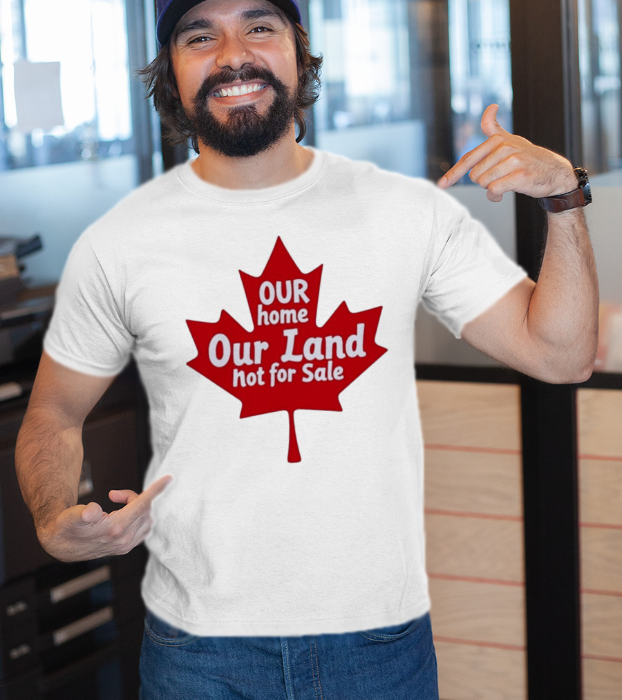 Our Home Our Land Not For Sale Maple Leaf Canada Statement T-Shirt