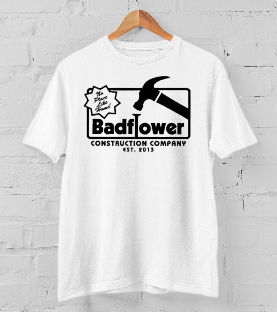 Badflower Construction Company No Place Like Home T-Shirt