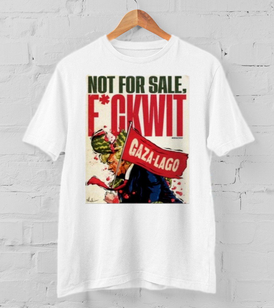 Nordacious Not For Sale F*ckwit Gaza-Lago T-Shirt
