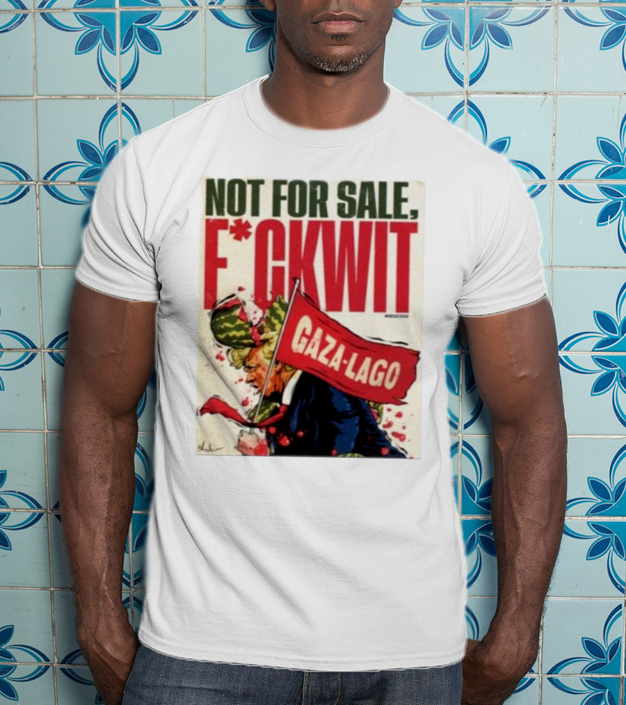 Nordacious Not For Sale F*ckwit Gaza-Lago T-Shirt