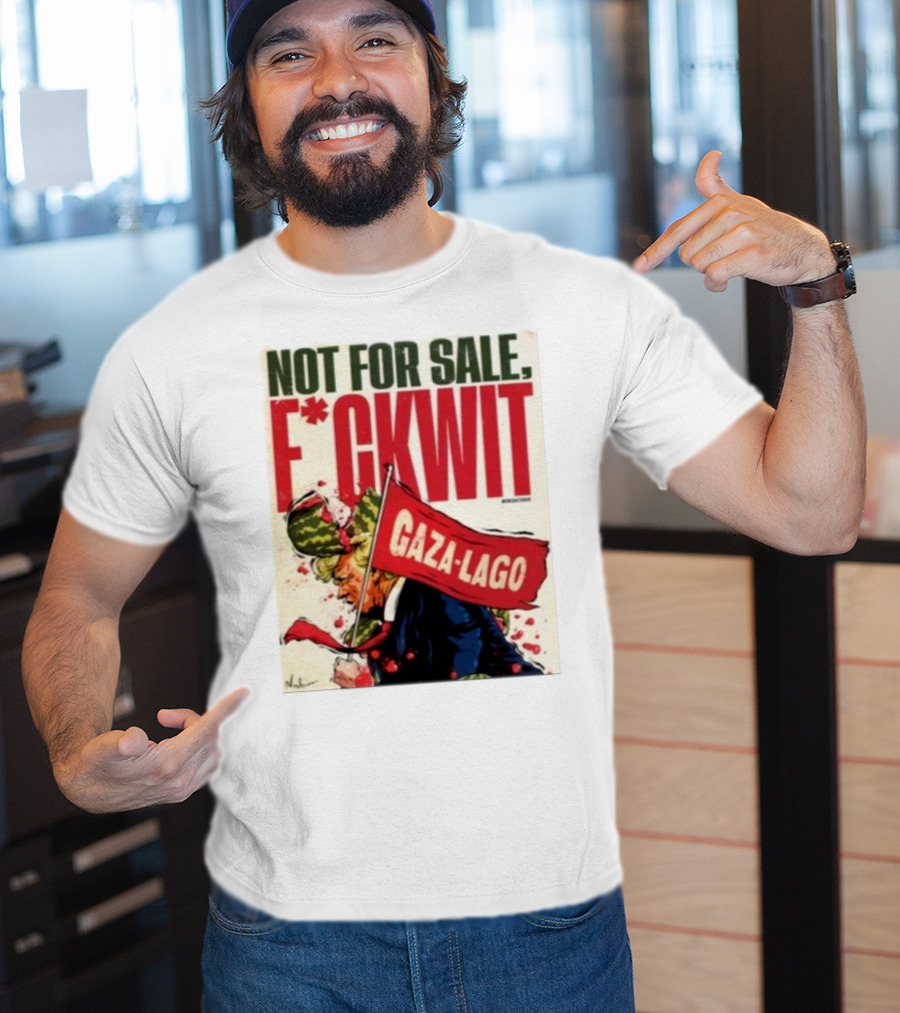 Nordacious Not For Sale F*ckwit Gaza-Lago T-Shirt