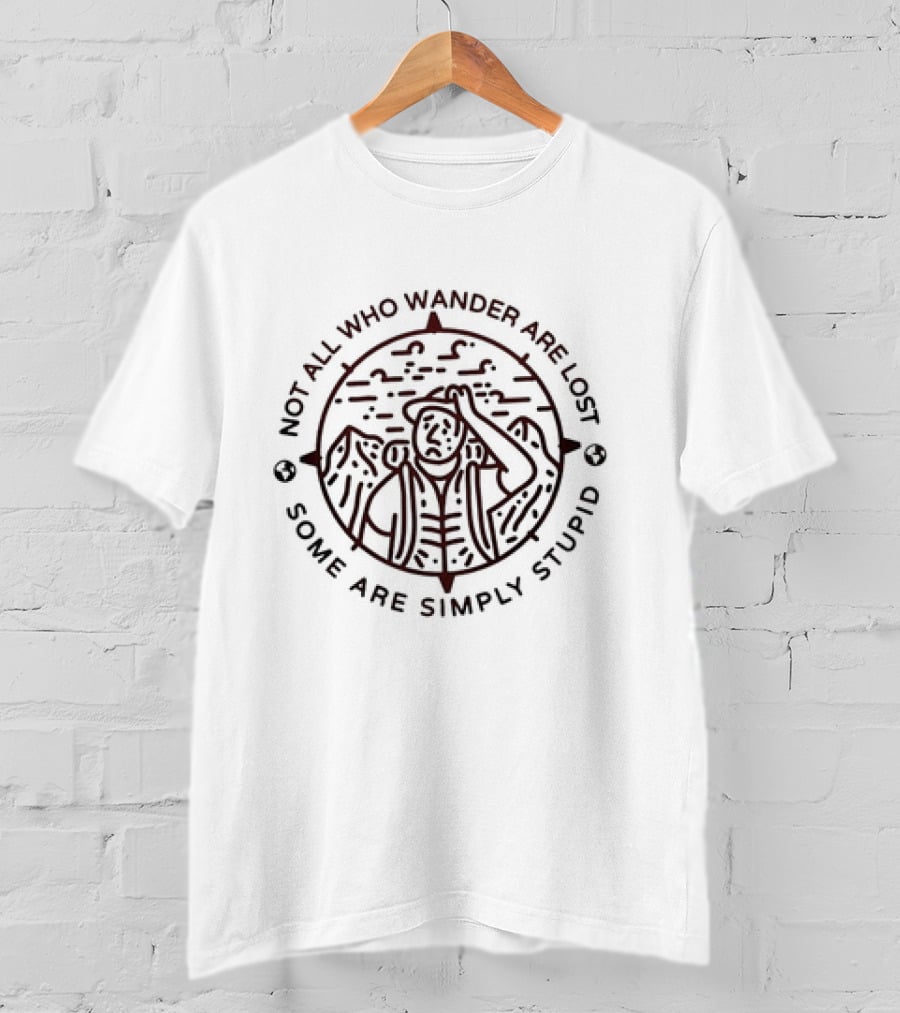 Not All Who Wander Are Lost Some Are Simply Stupid Compass And Mountains T-Shirt