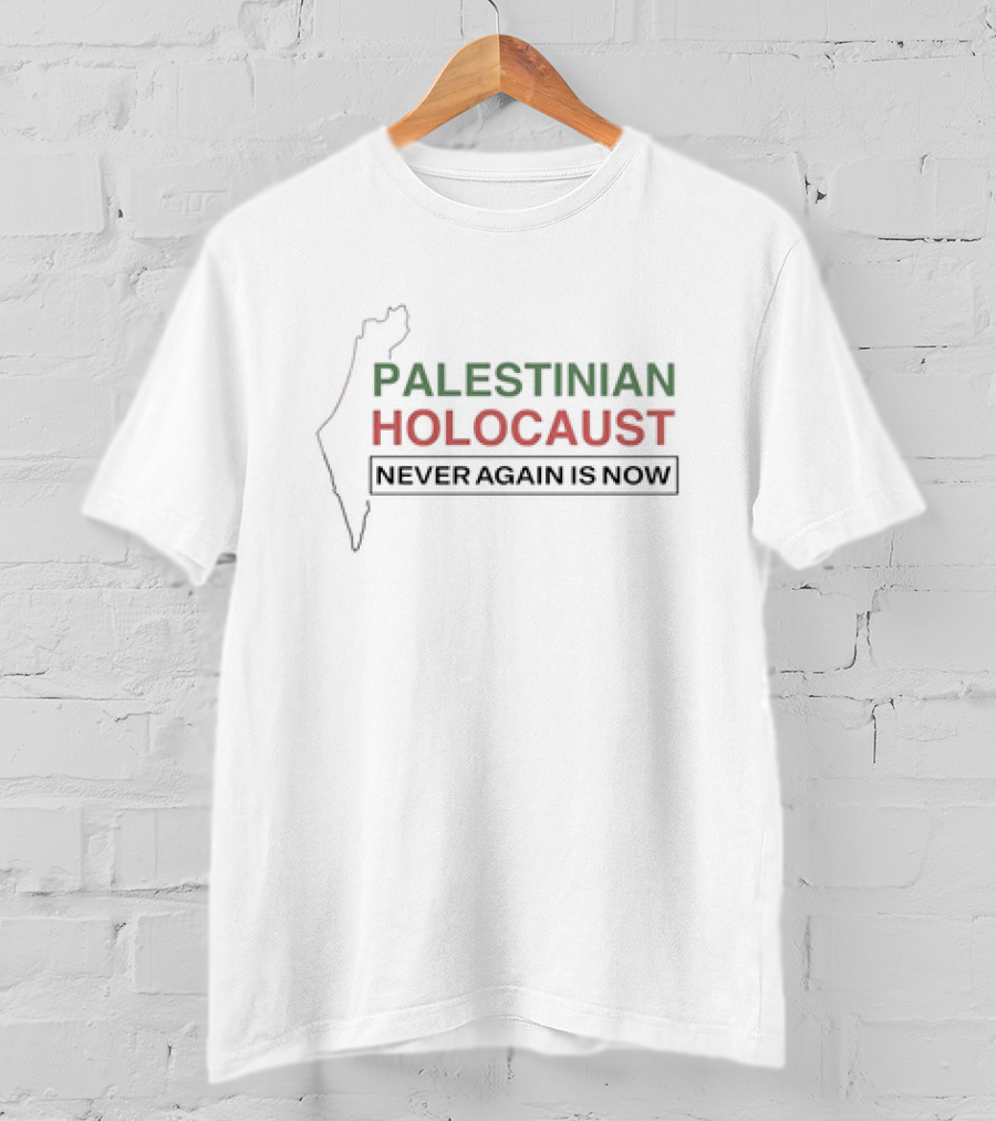 Palestinian Holocaust Never Again Is Now T-Shirt