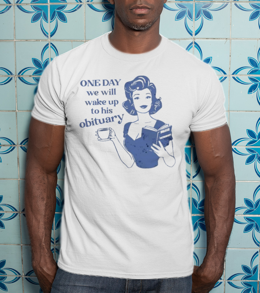 One Day We Will Wake Up To His Obituary Retro Lady With Book And Coffee T-Shirt