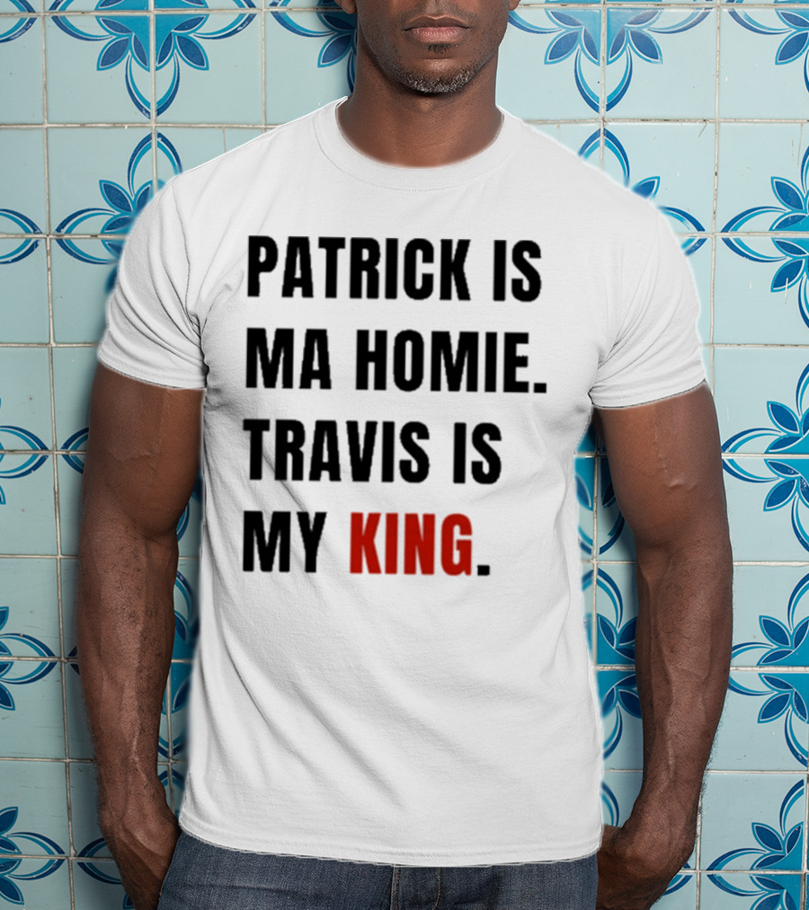 Patrick Is Mahomie Travis Is My King T-Shirt