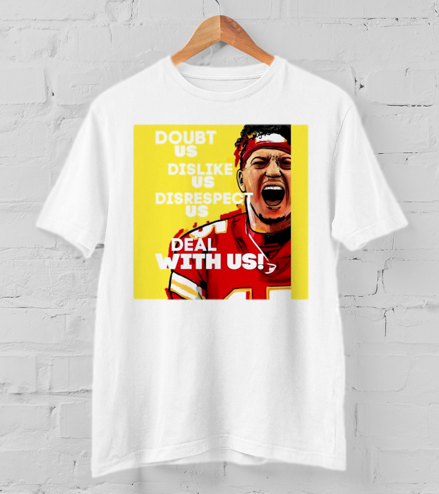 Patrick Mahomes Kansas City Chiefs Doubt Us Dislike Us Disrespect Us Deal With Us T-Shirt