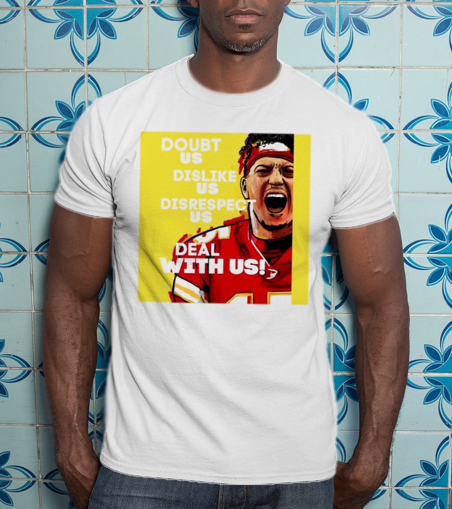 Patrick Mahomes Kansas City Chiefs Doubt Us Dislike Us Disrespect Us Deal With Us T-Shirt