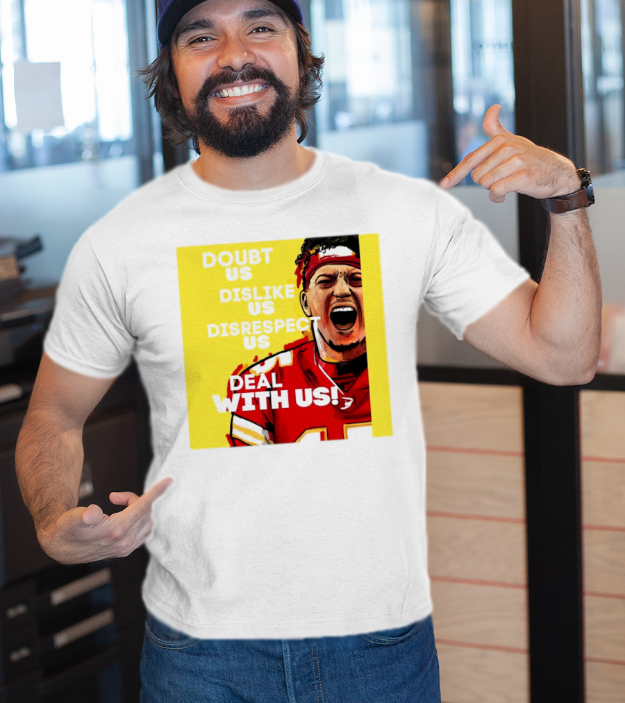Patrick Mahomes Kansas City Chiefs Doubt Us Dislike Us Disrespect Us Deal With Us T-Shirt