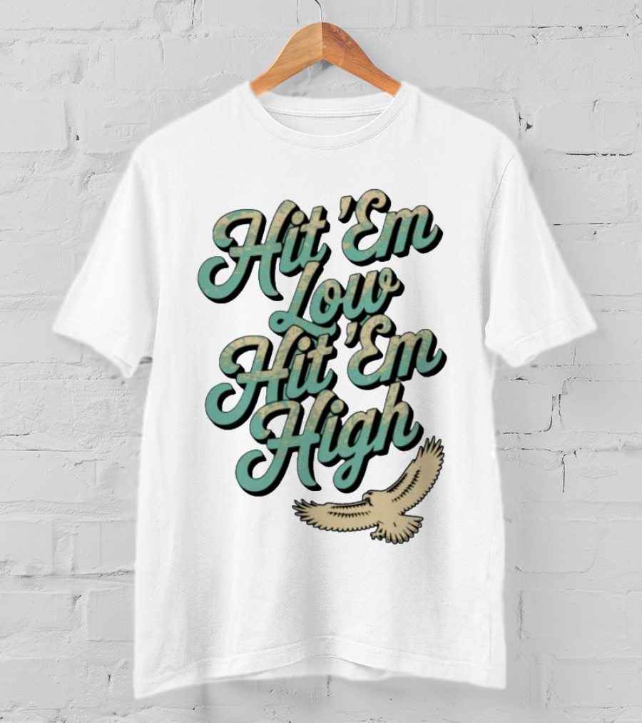Hit ‘Em Low Hit ‘Em High Philadelphia Eagles Iconic Slogan Battle Phrase T-Shirt