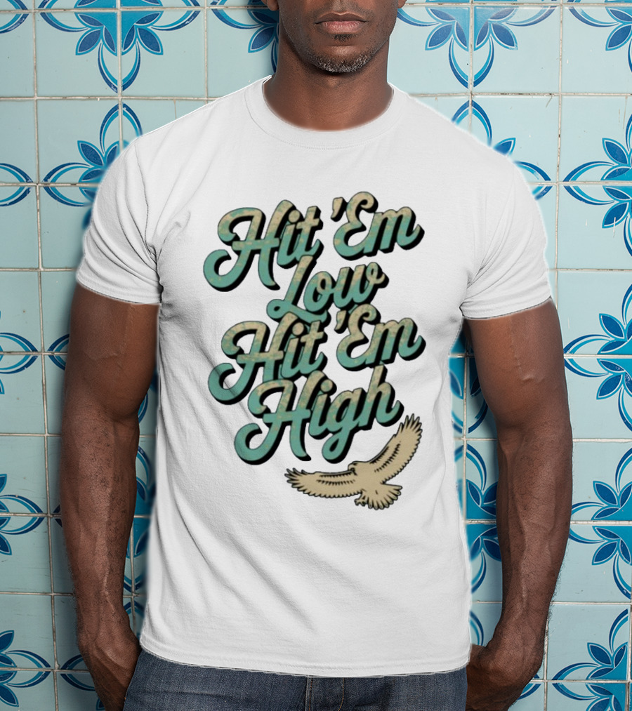 Hit ‘Em Low Hit ‘Em High Philadelphia Eagles Iconic Slogan Battle Phrase T-Shirt