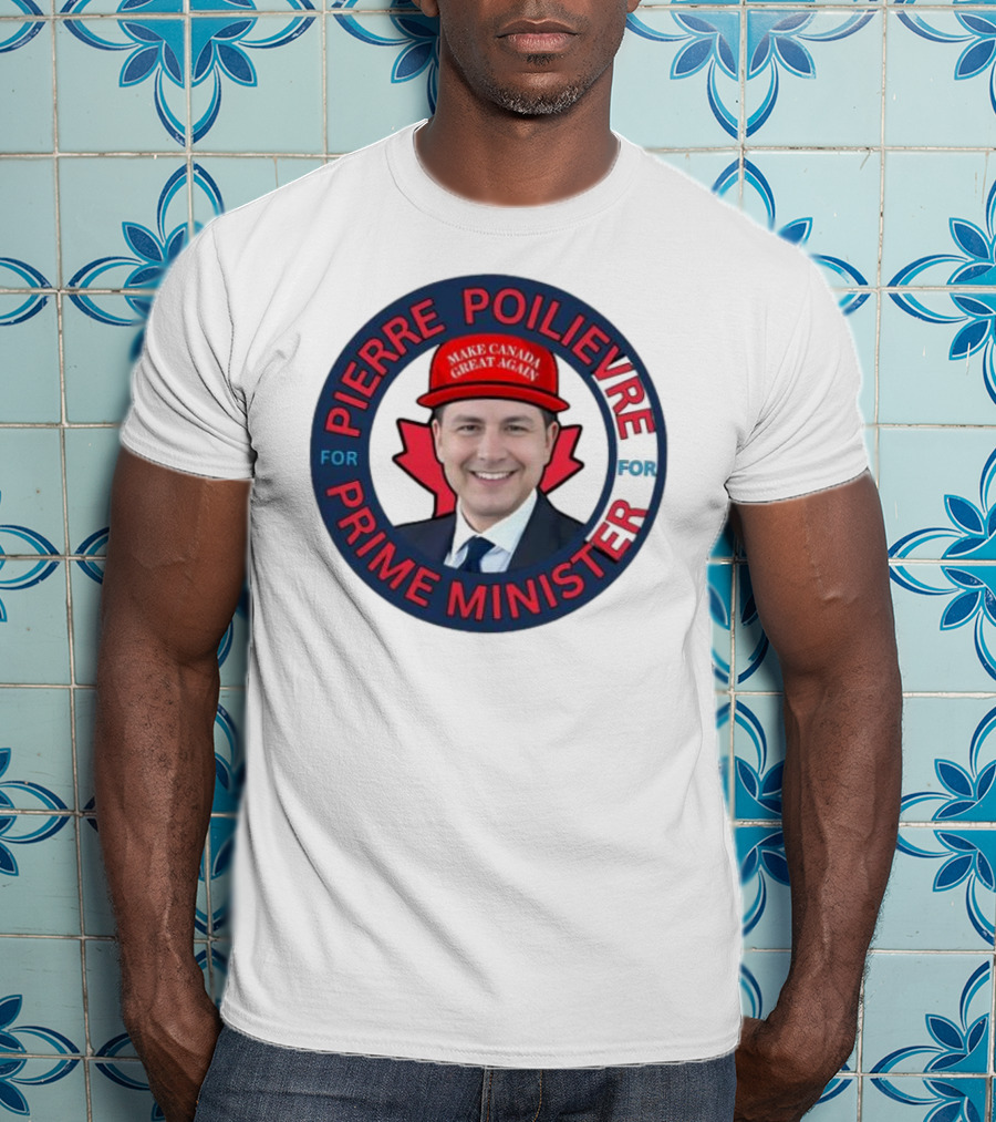 Pierre Poilievre For Prime Minister Make Canada Great Again 2025 T-Shirt