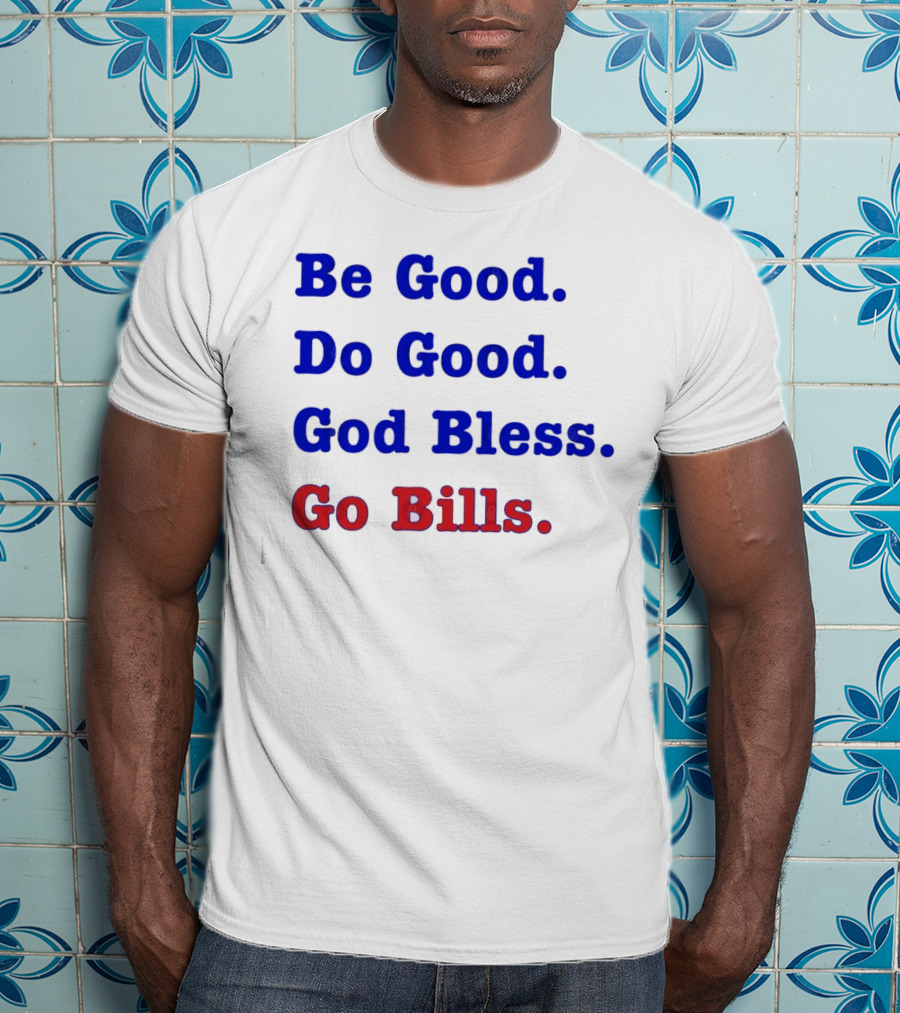 Be Good Do Good God Bless Go Bills Josh Allen From An Mvp T-Shirt