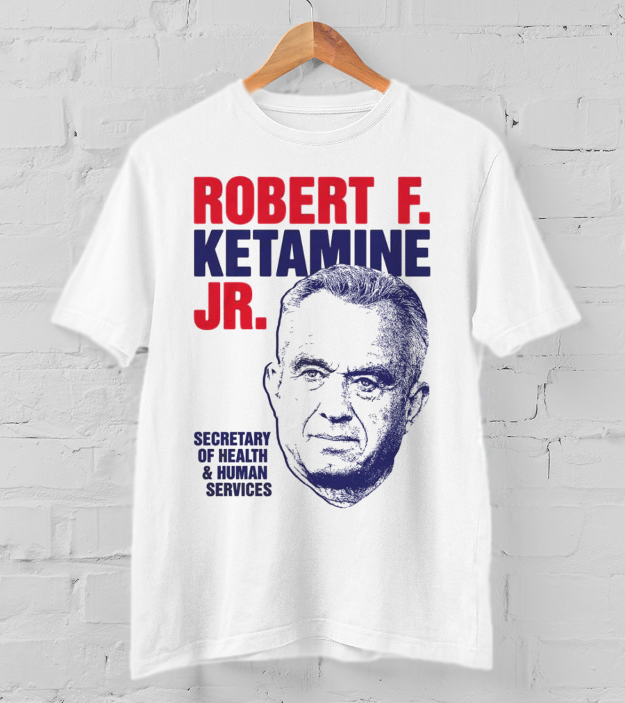 Robert F. Ketamine Jr. Secretary Of Health & Human Services T-Shirt