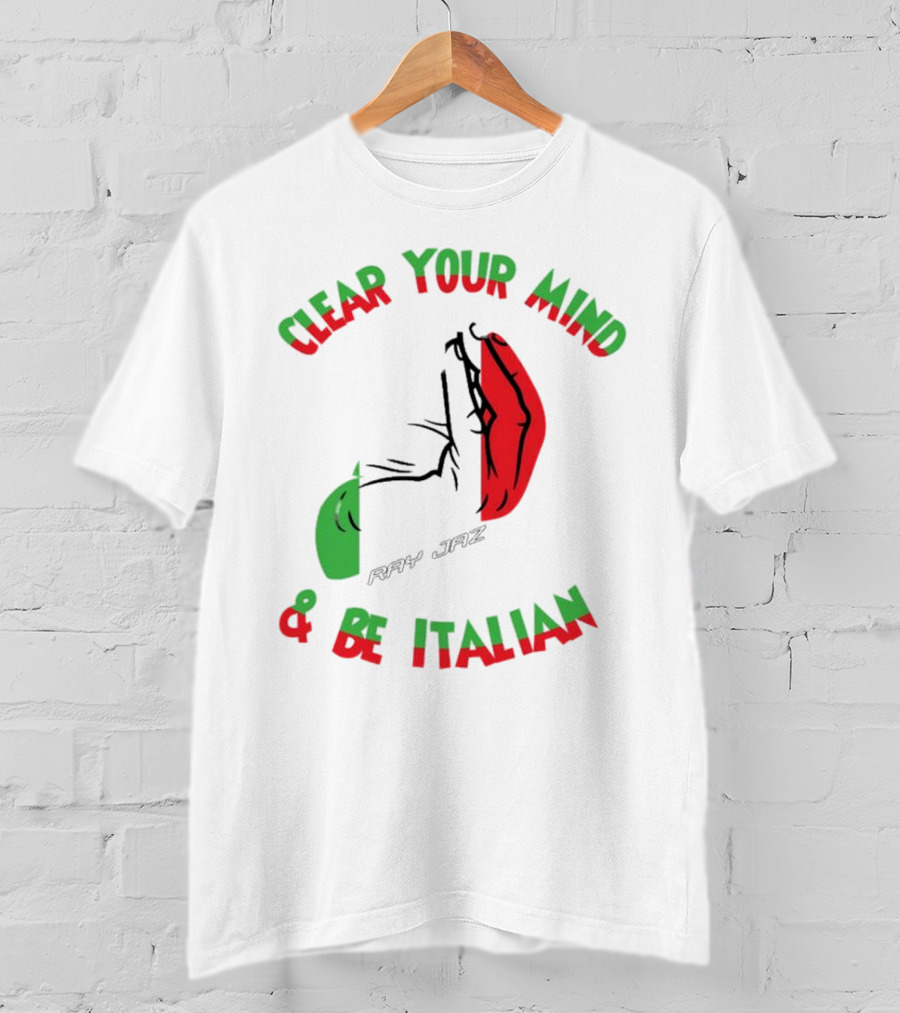 Ray Jaz Clear Your Mind & Be Italian Red And Green Hand Gesture T-Shirt