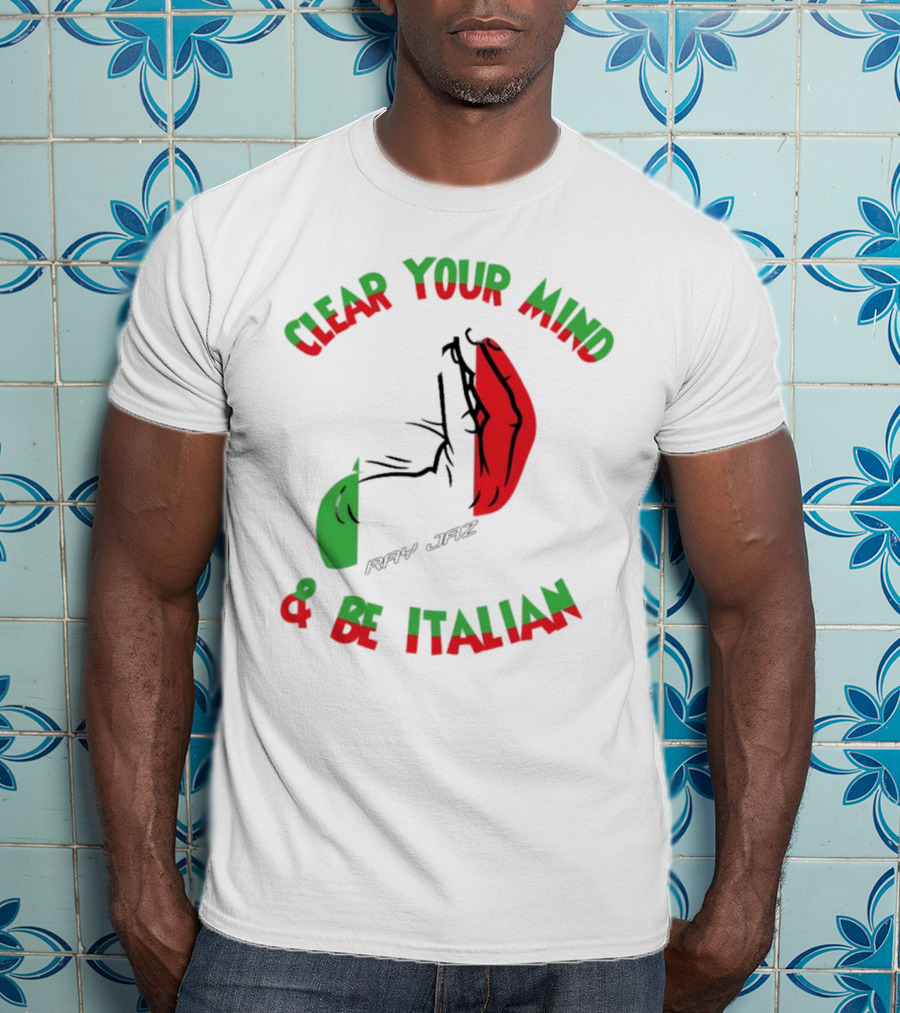 Ray Jaz Clear Your Mind & Be Italian Red And Green Hand Gesture T-Shirt