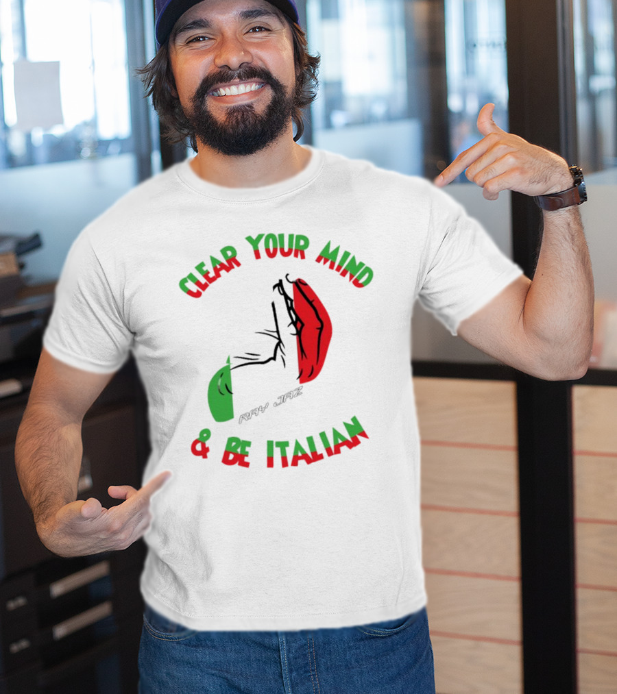 Ray Jaz Clear Your Mind & Be Italian Red And Green Hand Gesture T-Shirt
