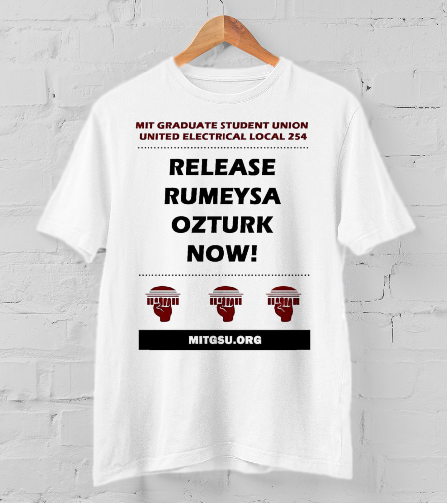 MIT Graduate Student Union United Electrical Local 254 Release Rumeysa Ozturk Now T-Shirt