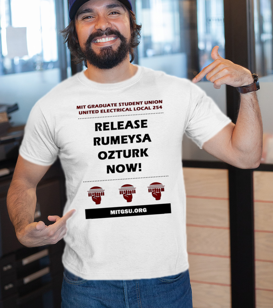 MIT Graduate Student Union United Electrical Local 254 Release Rumeysa Ozturk Now T-Shirt