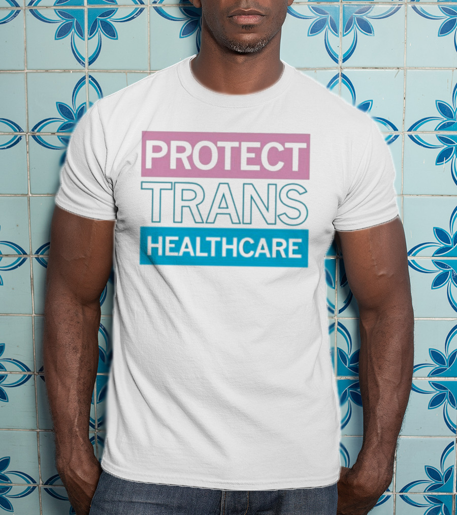 Protect Trans Healthcare Support Visibility T-Shirt