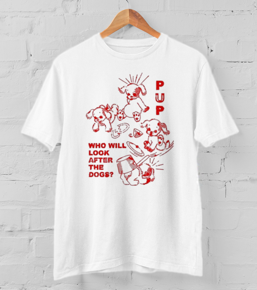 PUP Who Will Look After The Dogs Playful Cartoon Canines Art T-Shirt
