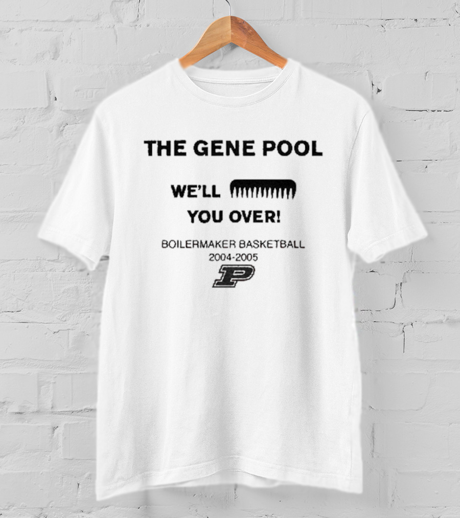 Purdue Boilermakers Basketball 2004 The Gene Pool We'll Wipe You Over T-Shirt