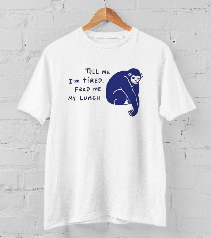 Tell Me I'm Tired Feed Me My Lunch Monkey Illustration T-Shirt