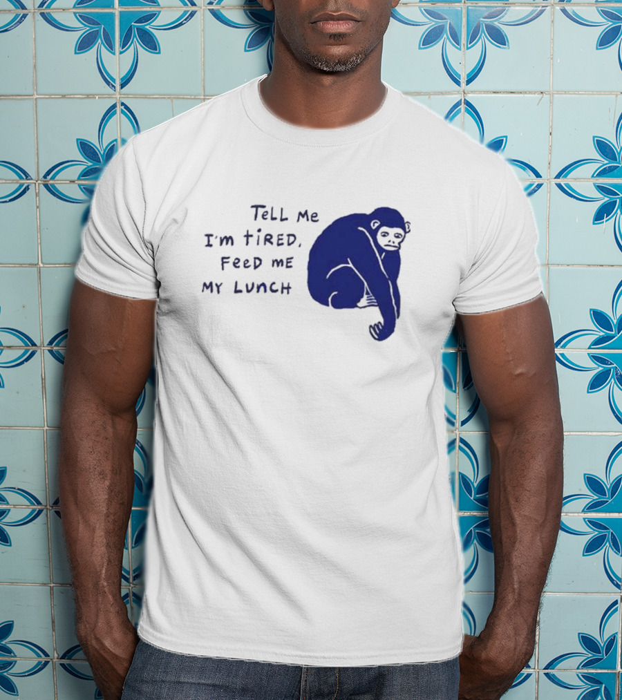 Tell Me I'm Tired Feed Me My Lunch Monkey Illustration T-Shirt