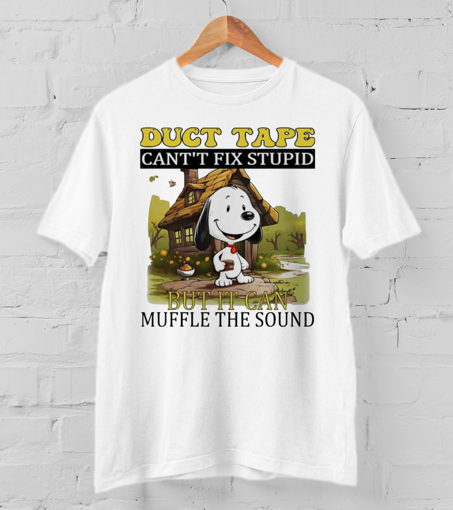 Snoopy Duct Tape Can't Fix Stupid But It Can Muffle The Sound T-Shirt
