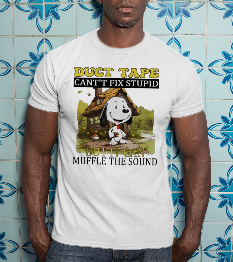 Snoopy Duct Tape Can't Fix Stupid But It Can Muffle The Sound T-Shirt