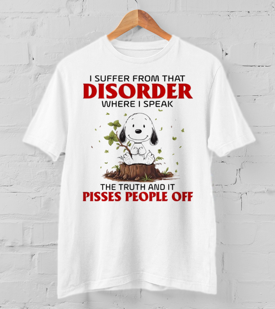 Snoopy I Suffer From That Disorder Where I Speak The Truth And It Pisses People Off T-Shirt