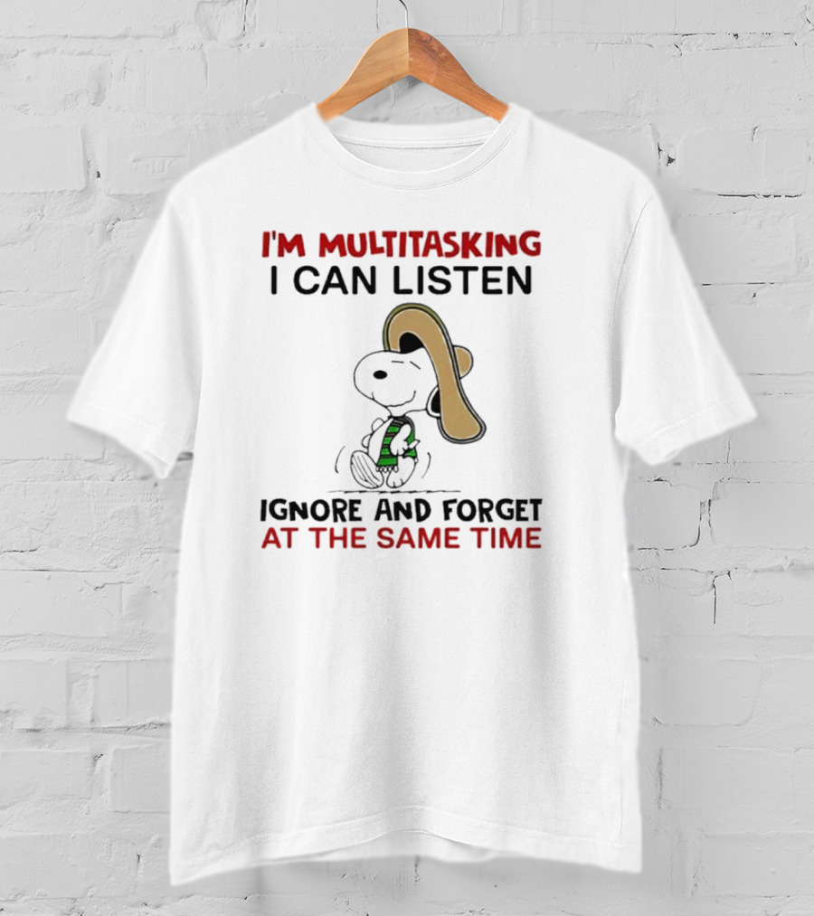 I’m Multitasking I Can Listen Ignore And Forget At The Same Time Snoopy T-Shirt