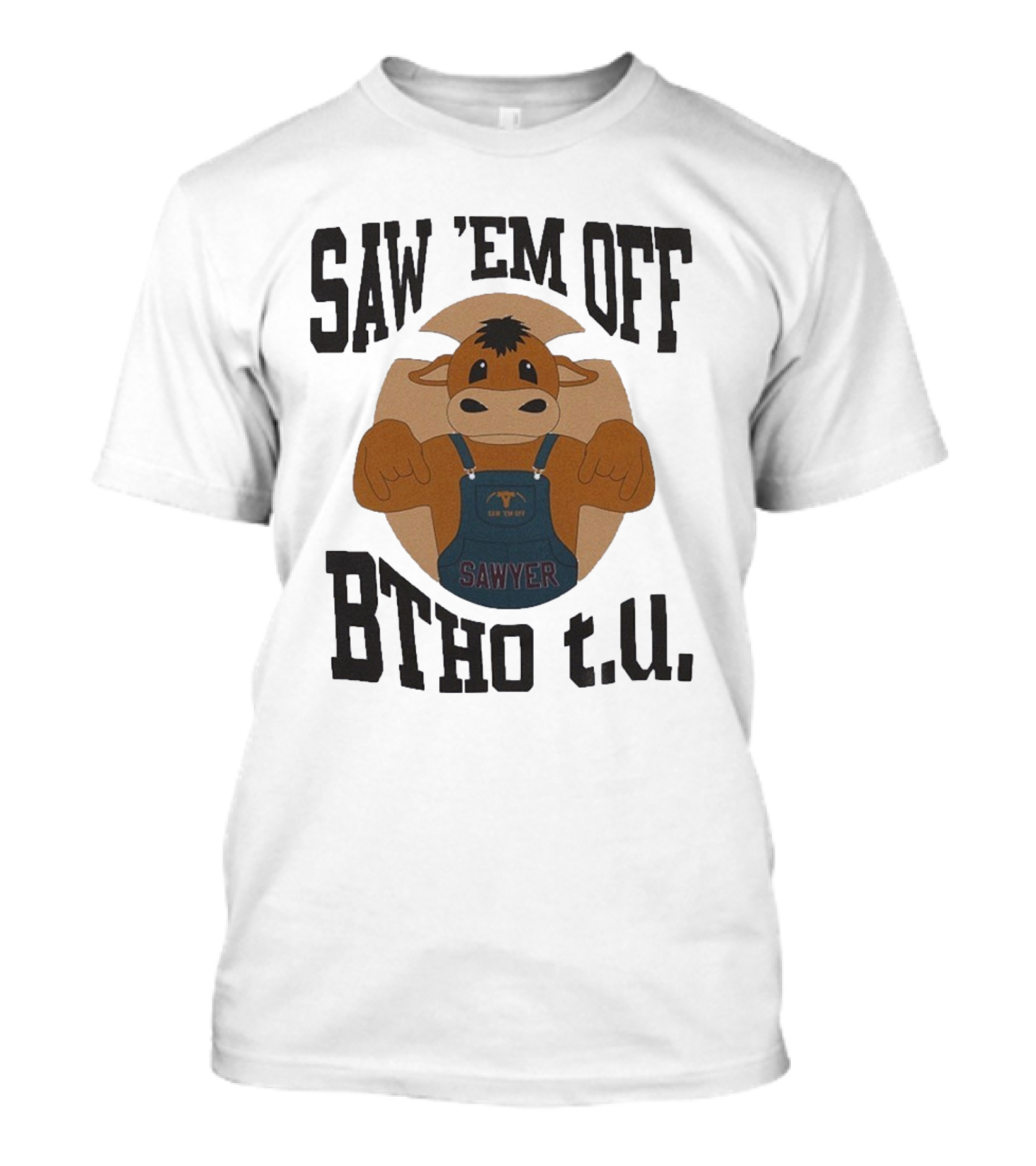 SAW 'EM OFF SAWYER BTHO T.U. T-Shirt