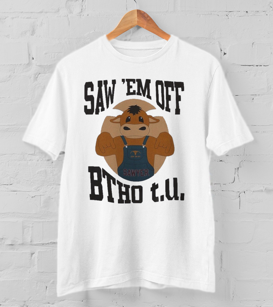 SAW 'EM OFF SAWYER BTHO T.U. T-Shirt