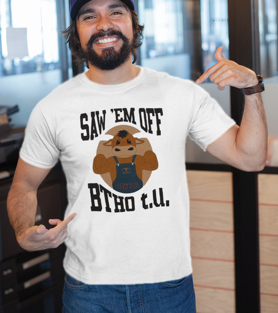 SAW 'EM OFF SAWYER BTHO T.U. T-Shirt