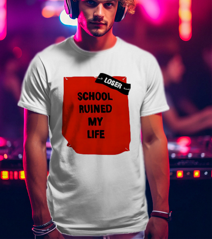 LOSR SCHOOL RUINED MY LIFE T-Shirt