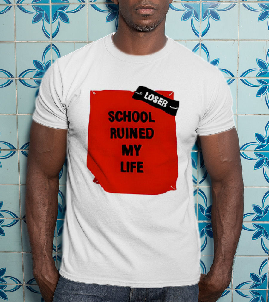 LOSR SCHOOL RUINED MY LIFE T-Shirt