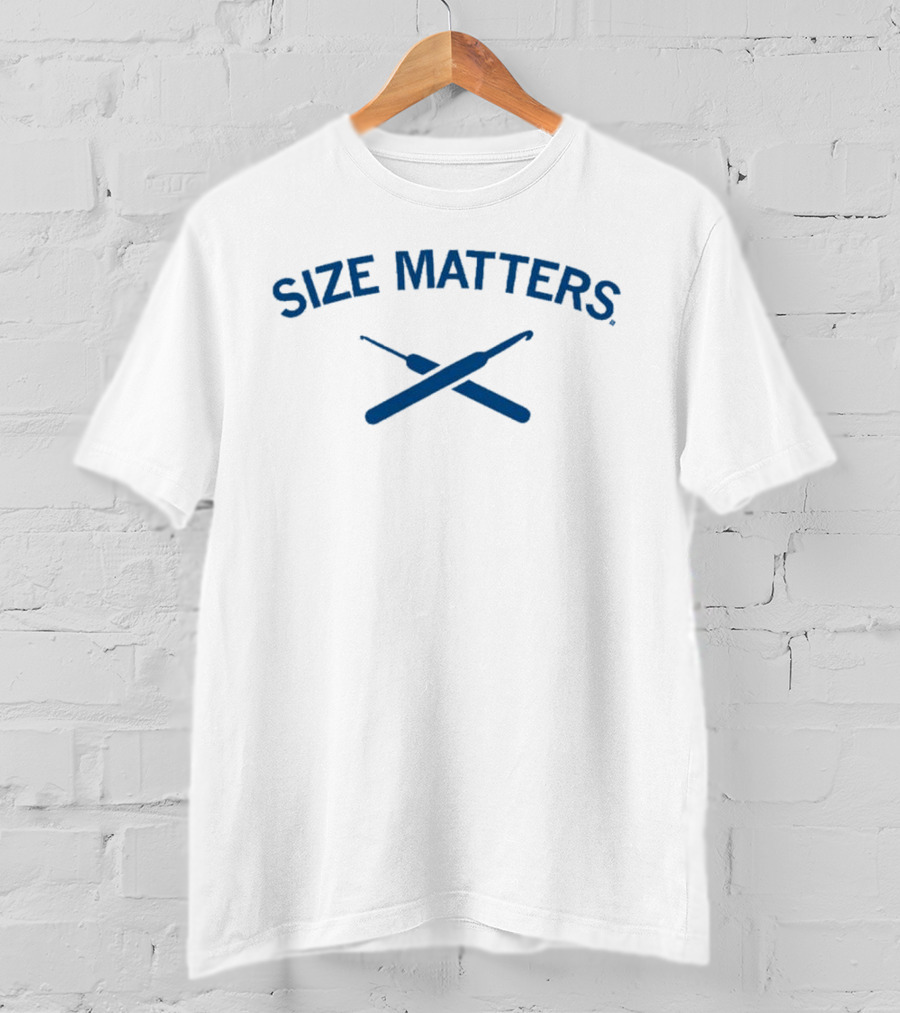 Size Matters Crochet Hooks T-Shirt
