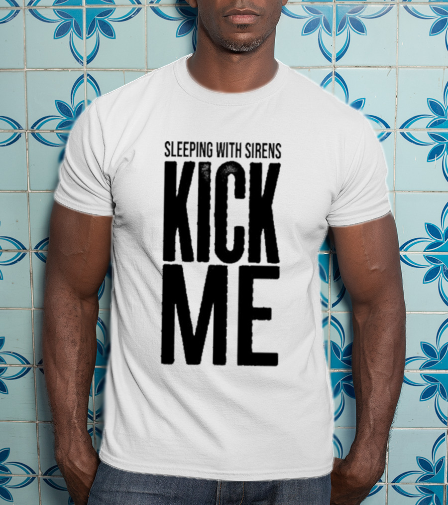 Sleeping With Sirens Kick Me T-Shirt