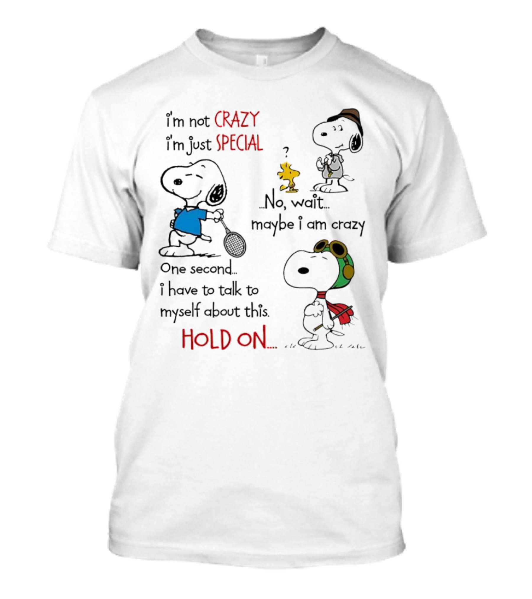Snoopy I'm Not Crazy I'm Just Special No Wait Maybe I Am Crazy Hold On T-Shirt
